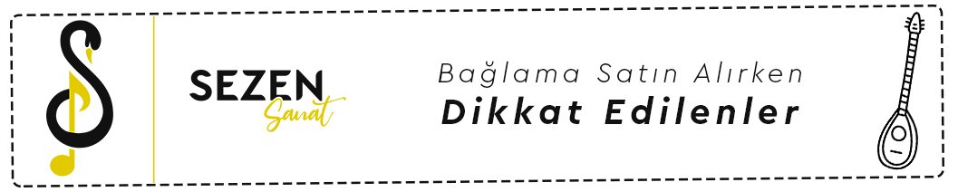 bağlama satın alırken dikkat edilenler